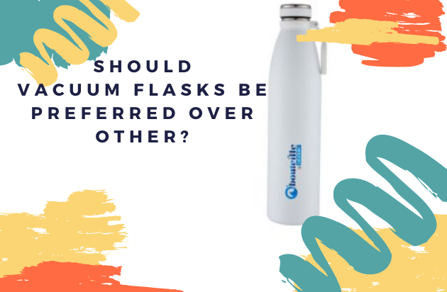 SHOULD VACUUM FLASKS BE PREFERRED OVER OTHER?